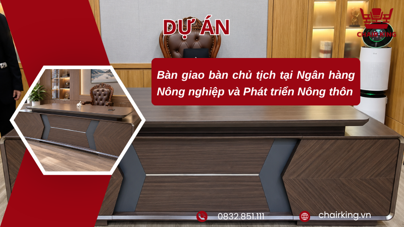 Dự án Chairking bàn giao bàn chủ tịch cho không gian văn phòng lãnh đạo