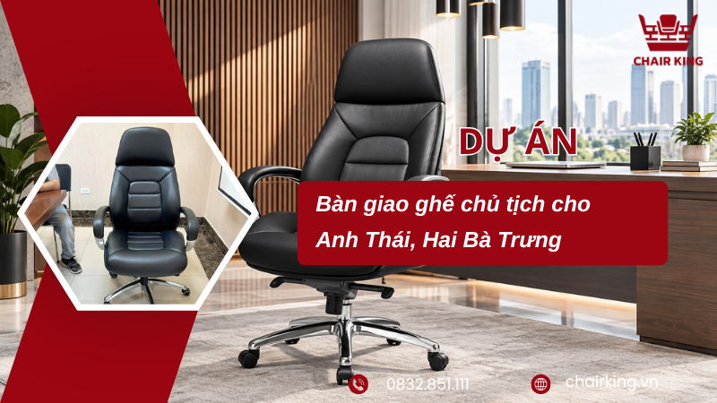 Chairking bàn giao ghế chủ tịch tạo điểm nhấn phòng lãnh đạo